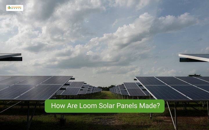 How Are Loom Solar Panels Made?